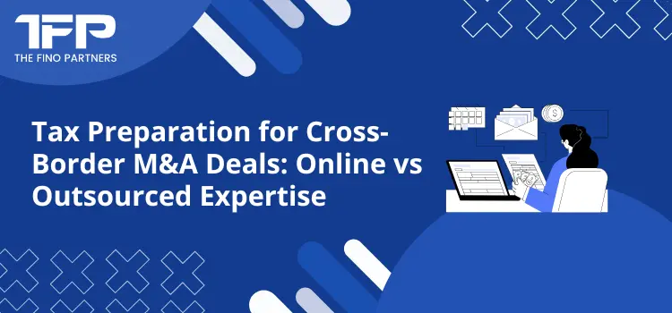 Tax Preparation for Cross-Border M&A Deals: Online vs Outsourced Expertise